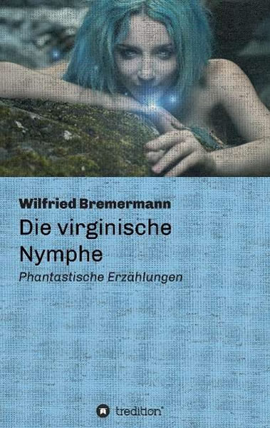 Die virginische Nymphe - Autor: Wilfried Bremermann