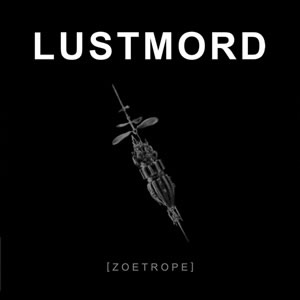 Lustmord: Zoetrope (1 CD)